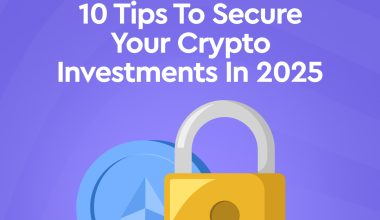 10 Tips to Secure Your Crypto Investments in 2025
