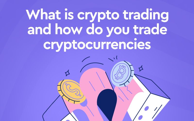 What is crypto trading and how do you trade cryptocurrencies
