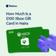 a $100 Xbox gift card in Naira