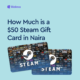 a $50 Steam gift card in Naira