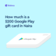 a $200 Google Play gift card in Naira