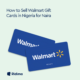 Sell Walmart gift cards in Nigeria